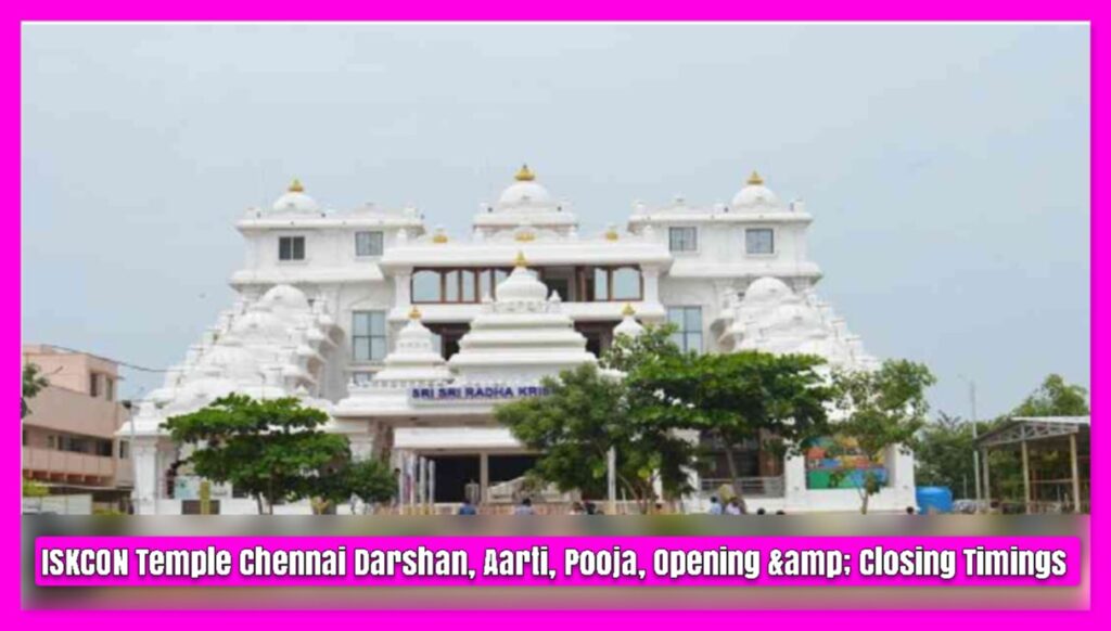 ISKCON Temple Chennai Darshan, Aarti, Pooja, Opening & Closing Timings