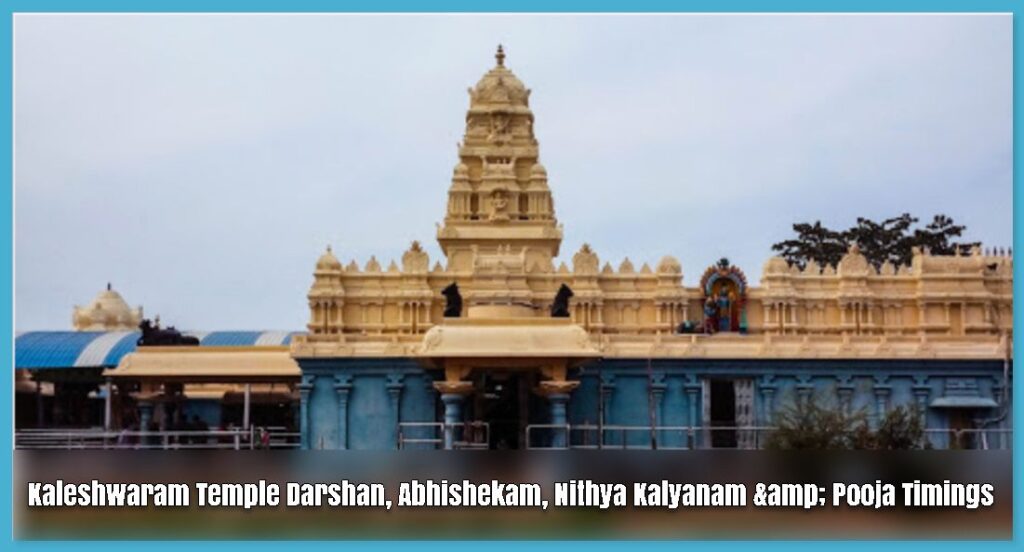 Kaleshwaram Temple Darshan, Abhishekam, Nithya Kalyanam & Pooja Timings