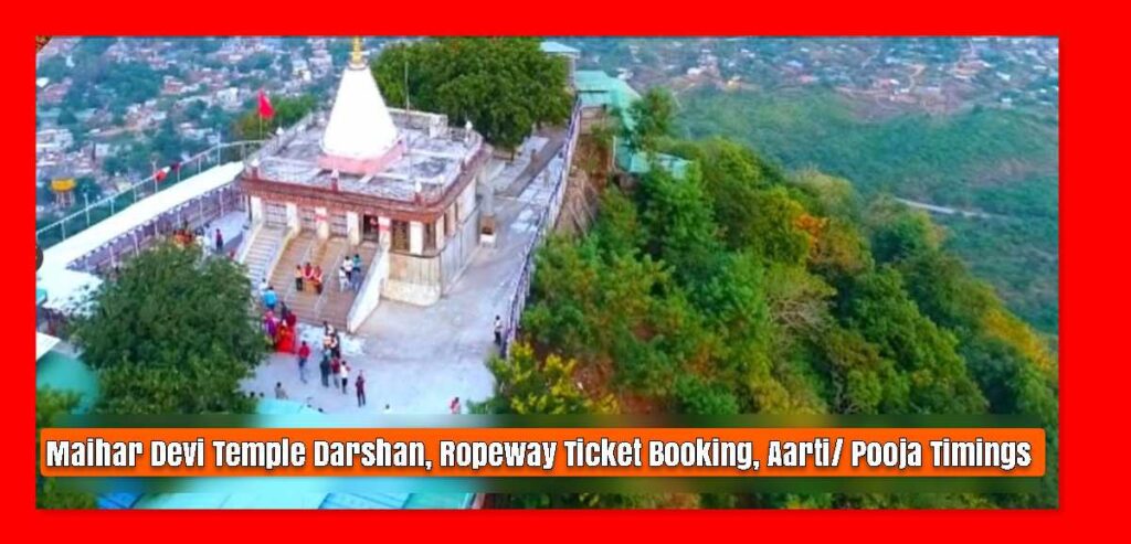 Maihar Devi Temple Darshan, Ropeway Ticket Booking, Aarti/ Pooja Timings