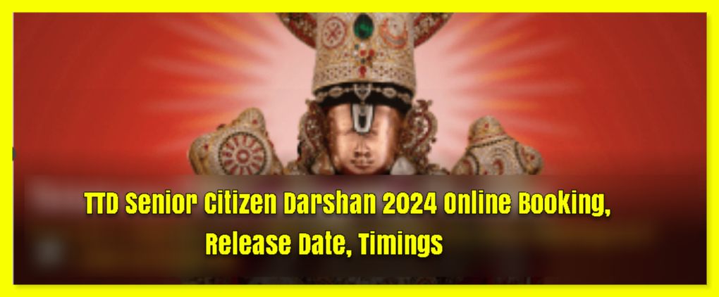 TTD Senior Citizen Darshan 2024 Online Booking, Release Date, Timings