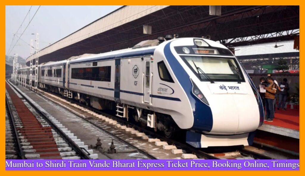 Mumbai to Shirdi Train Vande Bharat Express Ticket Price, Booking Online, Timings