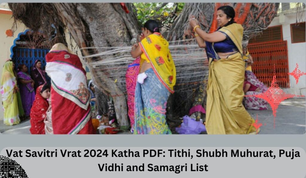 Vat Savitri Vrat 2024 Katha PDF: Tithi, Shubh Muhurat, Puja Vidhi and Samagri List
