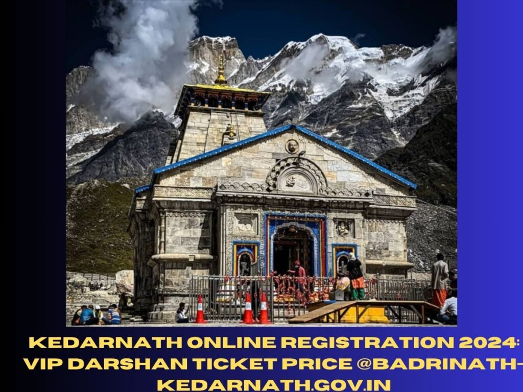 Kedarnath Online Registration 2024: VIP Darshan Ticket Price @badrinath-kedarnath.gov.in
